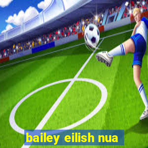 bailey eilish nua